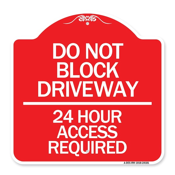 Do Not Block Driveway-24 Hour Access Required, Red & White Aluminum Sign, 18" H, RW-1818-24181